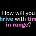 How will you thrive with time in range?